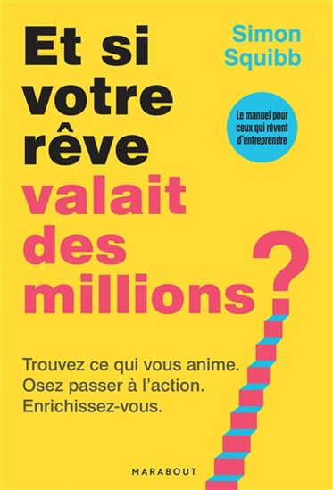 Et si votre rêve valait des millions ? : trouvez ce qui vous