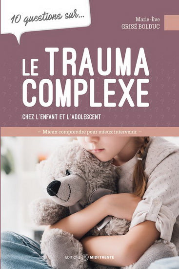 10 questions sur... le trauma complexe chez l'enfant et l'ad