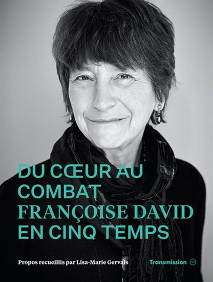 Du coeur au combat - Francoise David en cinq temps